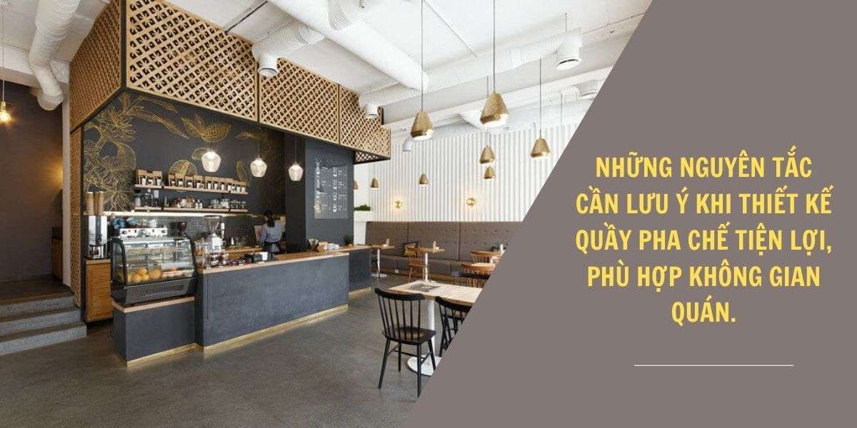 Những nguyên tắc cần lưu ý khi thiết kế quầy pha chế tiện lợi, phù hợp không gian quán