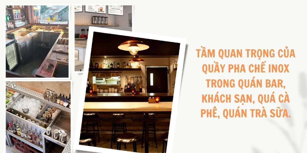 Tầm quan trọng của quầy pha chế inox trong ngành dịch vụ nhà hàng, quán bar, khách sạn, quá cà phê, quán trà sữa